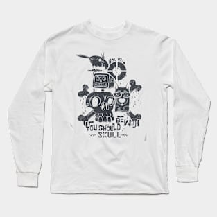 You Should Be with Skull Long Sleeve T-Shirt